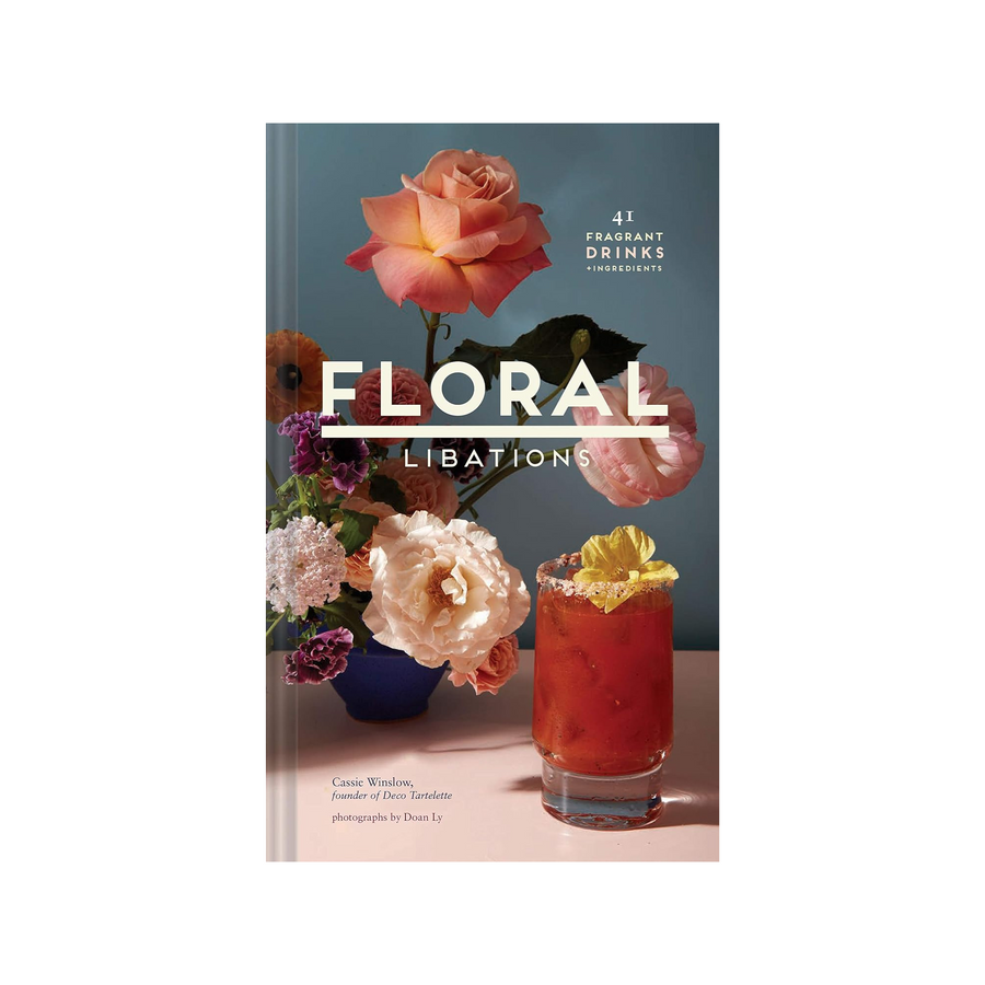 Floral Libations: 41 Fragrant Drinks + Ingredients Book