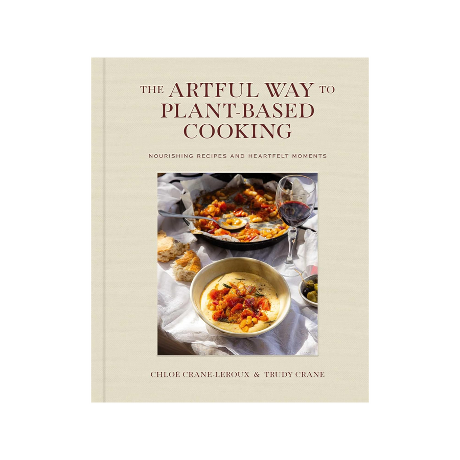 The Artful Way to Plant-Based Cooking: Nourishing Recipes and Heartfelt Moments Book