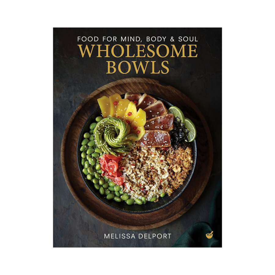 Wholesome Bowls: Food for Mind, Body and Soul Book