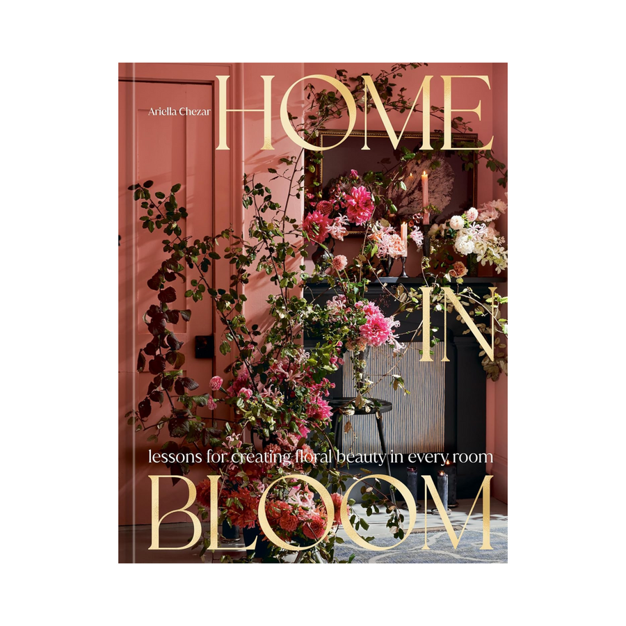 Home in Bloom: Lessons for Creating Floral Beauty in Every Room Book